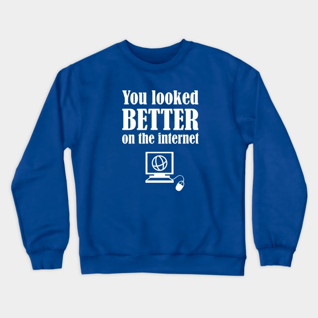 You Looked Better On The Internet Crewneck Sweatshirt by FlashMac